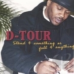 Stand 4 Something or Fall 4 Anything by D-Tour