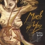 Made Of You by Funky Butter