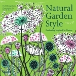 Natural Garden Style: Gardening Inspired by Nature