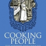 Cooking People: The Writers Who Taught the English How to Eat