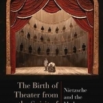 The Birth of Theater from the Spirit of Philosophy: Nietzsche and the Modern Drama