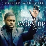 As We Worship Live by William Mcdowell