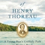 The Adventures of Henry Thoreau: A Young Man&#039;s Unlikely Path to Walden Pond