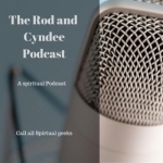 The Rod And Cyndee Spiritual Podcast