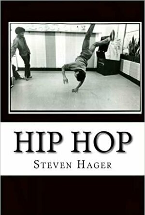 Hip Hop: The Illustrated History of Break Dancing, Rap Music and Graffiti