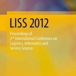 LISS 2012: Proceedings of 2nd International Conference on Logistics, Informatics and Service Science