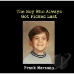 Boy Who Always Got Picked Last by Frank Marzano