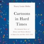 Cartoons in Hard Times: The Animated Shorts of Disney and Warner Brothers in Depression and War 1932-1945