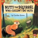 Nutti the Squirrel Who Couldn&#039;t Eat Nuts