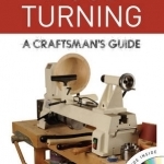 Wood Turning: A Craftsman's Guide