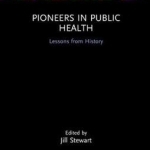Pioneers in Public Health: Lessons from History