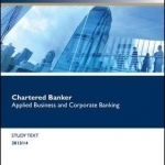 Chartered Banker Applied Business and Corporate Banking: Study Text