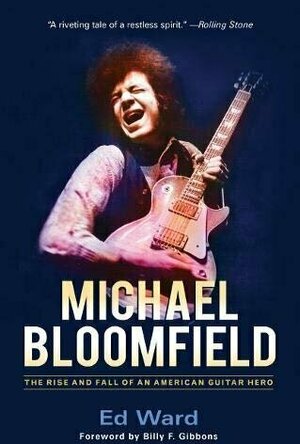 Michael Bloomfield: The Rise and Fall on an American Guitar Hero