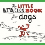 The Little Instruction Book for Dogs