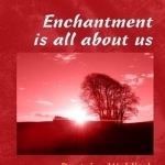 Enchantment is All About Us