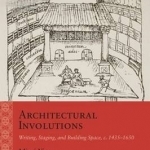 Architectural Involutions: Writing, Staging, and Building Space, C. 1435-1650