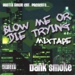 Blow Me or Die Tryn, Vol. 1 by Dank Smoke