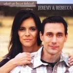 What We Leave Behind by Jeremy &amp; Rebecca