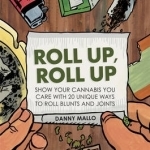 Roll Up, Roll Up: Show Your Cannabis You Care with 20 Unique Ways to Roll Blunts and Joints