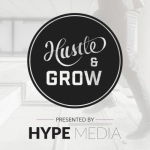Hustle &amp; Grow presented by Hype Media | Lifestyle Design | Startups | Mindset | Entrepreneurship | Personal Growth