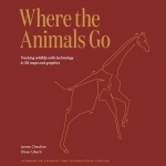 Where the Animals Go: Tracking Wildlife with Technology in 50 Maps and Graphics