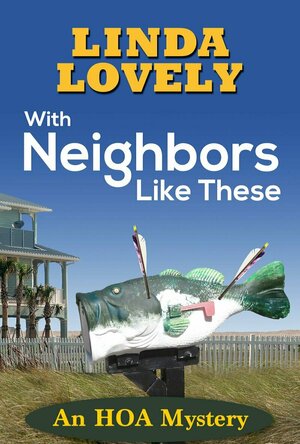 With Neighbors Like These (An HOA Mystery #1)