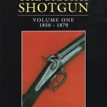 The British Shotgun: v. 1: 1850-1870