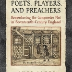 Poets, Players, and Preachers: Remembering the Gunpowder Plot in Seventeenth-Century England