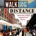 Within Walking Distance: Creating Livable Communities for All