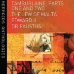 Christopher Marlowe: Four Plays: Tamburlaine, Parts One and Two, the Jew of Malta, Edward II and Dr Faustus