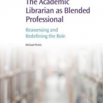 The Academic Librarian as Blended Professional: Reassessing and Redefining the Role