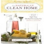 The Naturally Clean Home: 150 Super Easy Herbal Formulas for Green Cleaning