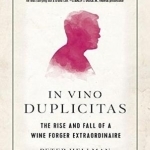 In Vino Duplicitas: The Rise and Fall of a Wine Forger Extraordinaire