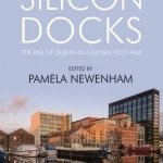 Silicon Docks: The Rise of Dublin&#039;s it Industry