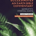 Ecclesiastes: An Earth Bible Commentary: Qoheleth&#039;s Eternal Earth