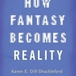 How Fantasy Becomes Reality: Information and Entertainment Media in Everyday Life, Revised and Expanded