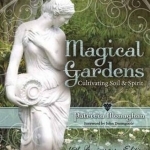 Magical Gardens: Cultivating Soil and Spirit