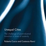 Unequal Cities: The Challenge of Post-Industrial Transition in Times of Austerity