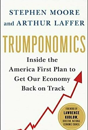 Trumponomics: Inside the America First Plan to Revive Our Economy