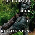 The Garnett Book of Russian Verse: A Treasury of Russian Poets from 1730 to 1996