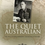 The Quiet Australian: The Story of Teddy Hudleston, the RAF&#039;s Troubleshooter for 20 Years