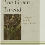 The Green Thread: Dialogues with the Vegetal World