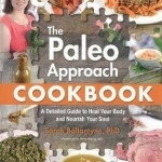 The Paleo Approach Cookbook: A Detailed Guide to Heal Your Body and Nourish Your Soul