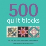 500 Quilt Blocks: The Only Quilt Block Compendium You&#039;ll Ever Need