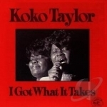 I Got What It Takes by Koko Taylor