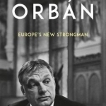 Orban: Europe&#039;s New Strongman