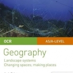 OCR AS/A-Level Geography Student Guide 1: Landscape Systems; Changing Spaces, Making Places: Student guide 1