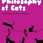 The Philosophy of Cats: Meowsings on Feline Wisdom