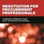 Negotiation for Procurement Professionals: A Proven Approach That Puts the Buyer in Control