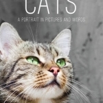 Cats: A Portrait in Pictures and Words